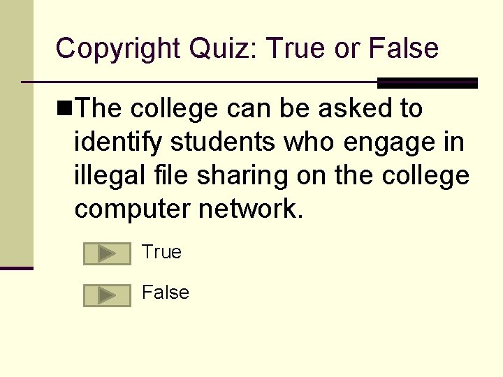 Copyright Quiz: True or False n. The college can be asked to identify students