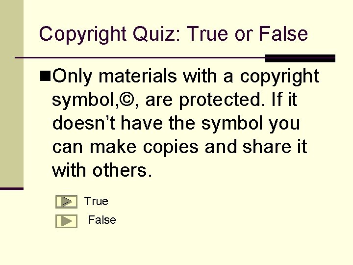 Copyright Quiz: True or False n. Only materials with a copyright symbol, ©, are