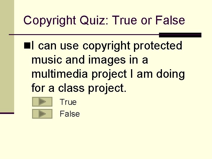 Copyright Quiz: True or False n. I can use copyright protected music and images