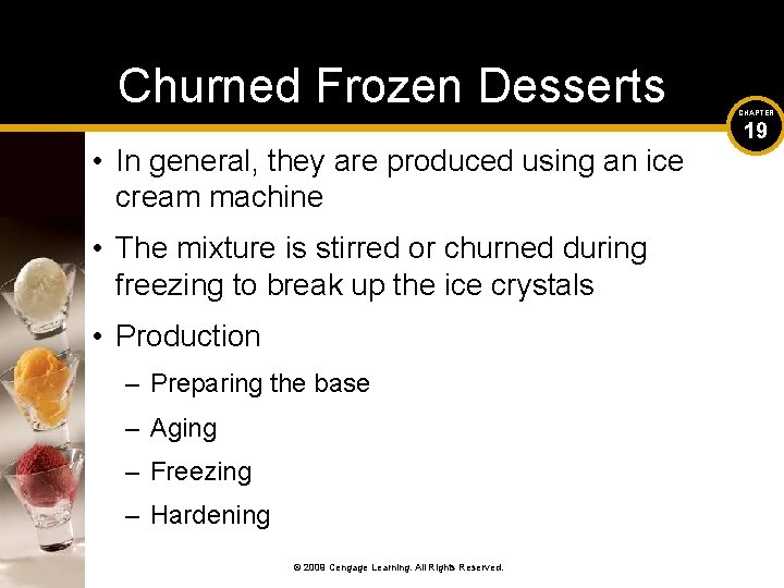 Churned Frozen Desserts • In general, they are produced using an ice cream machine