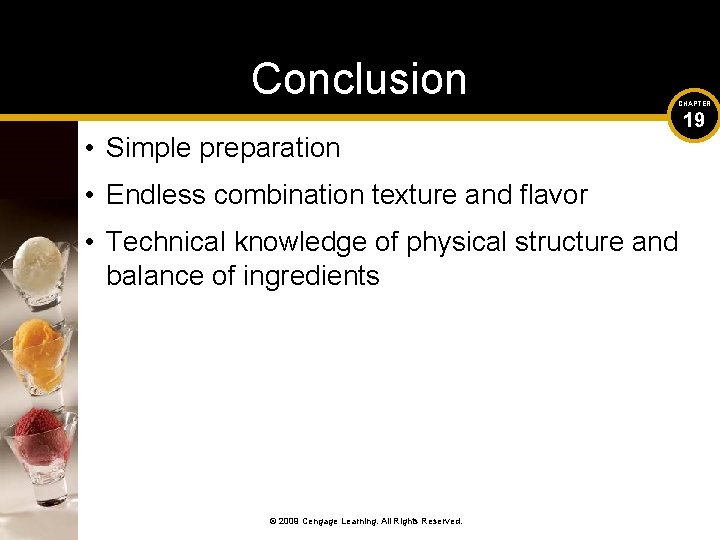 Conclusion CHAPTER • Simple preparation • Endless combination texture and flavor • Technical knowledge
