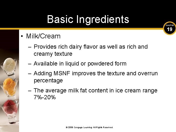 Basic Ingredients CHAPTER 19 • Milk/Cream – Provides rich dairy flavor as well as