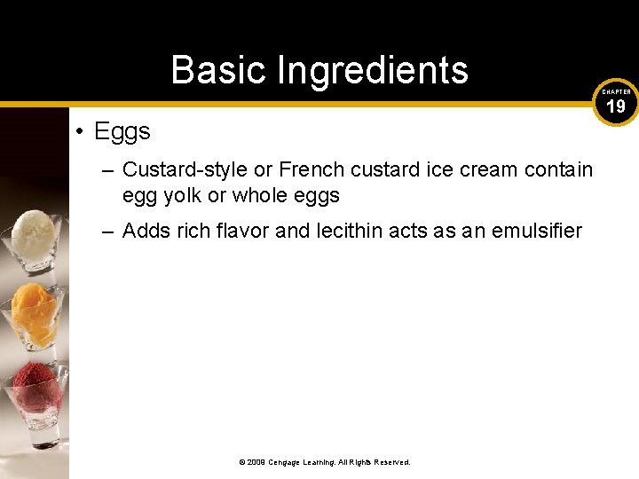 Basic Ingredients CHAPTER 19 • Eggs – Custard-style or French custard ice cream contain