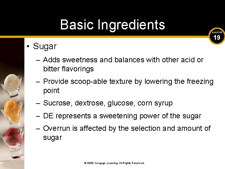 Basic Ingredients CHAPTER 19 • Sugar – Adds sweetness and balances with other acid