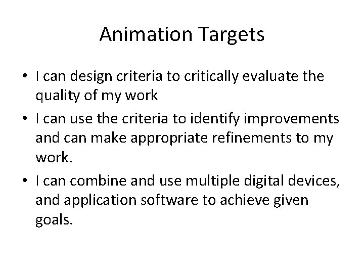 Animation Targets • I can design criteria to critically evaluate the quality of my