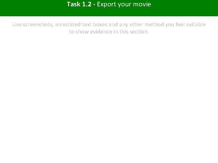 Task 1. 2 - Export your movie Use screenshots, annotated text boxes and any