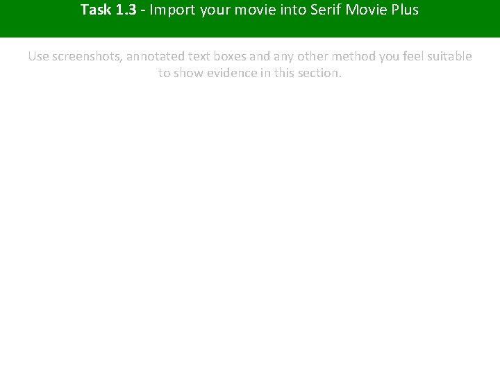 Task 1. 3 - Import your movie into Serif Movie Plus Use screenshots, annotated