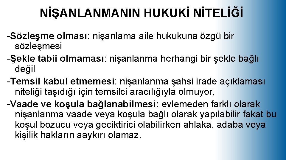 NİŞANLANMANIN HUKUKİ NİTELİĞİ -Sözleşme olması: nişanlama aile hukukuna özgü bir sözleşmesi -Şekle tabii olmaması: