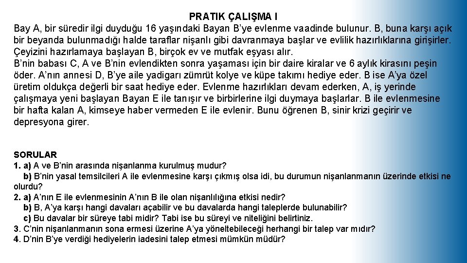 PRATIK ÇALIŞMA I Bay A, bir süredir ilgi duyduğu 16 yaşındaki Bayan B’ye evlenme