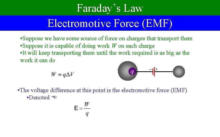 Faraday’s Law Electromotive Force (EMF) + • Suppose we have some source of force