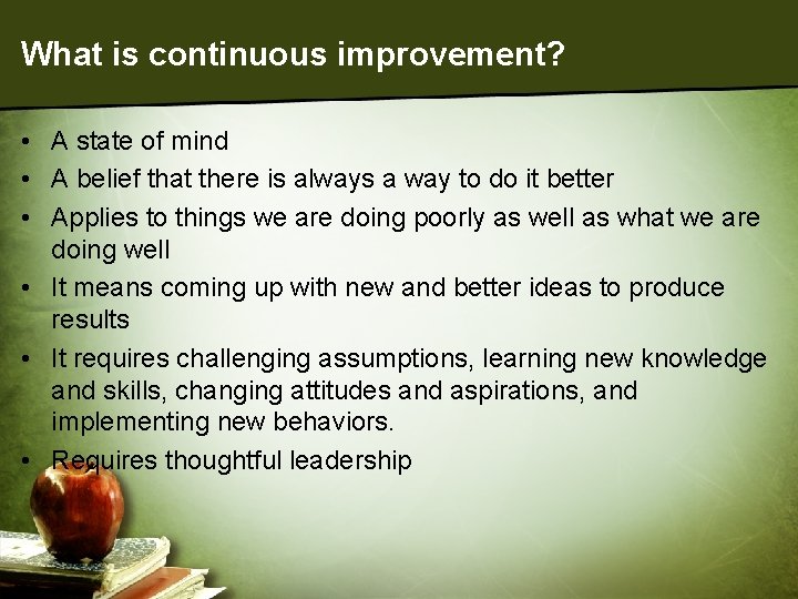 What is continuous improvement? • A state of mind • A belief that there