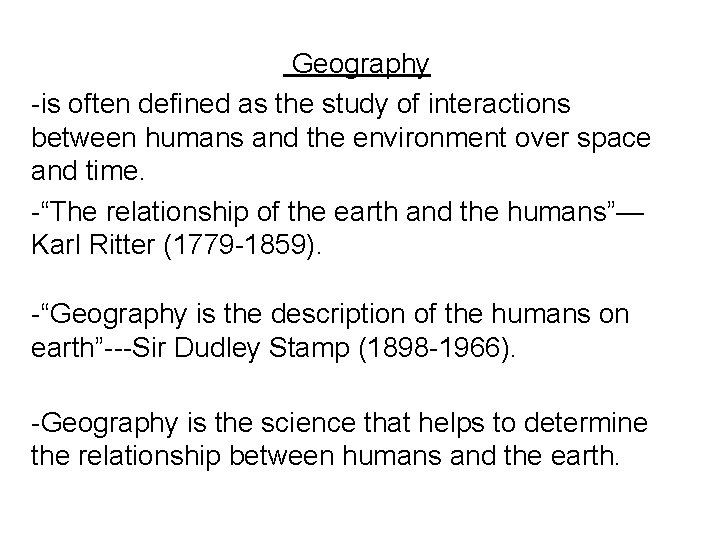  Geography -is often defined as the study of interactions between humans and the