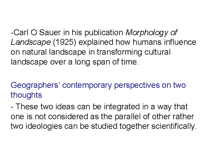 -Carl O Sauer in his publication Morphology of Landscape (1925) explained how humans influence