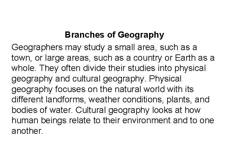 Branches of Geography Geographers may study a small area, such as a town, or