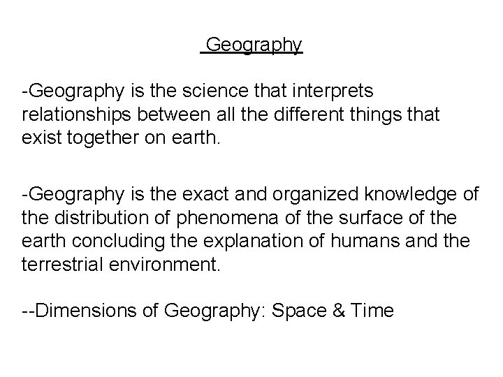  Geography -Geography is the science that interprets relationships between all the different things