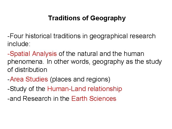Traditions of Geography -Four historical traditions in geographical research include: -Spatial Analysis of the