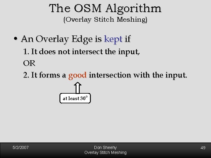 The OSM Algorithm (Overlay Stitch Meshing) • An Overlay Edge is kept if 1. The OSM Algorithm (Overlay Stitch Meshing) • An Overlay Edge is kept if 1.