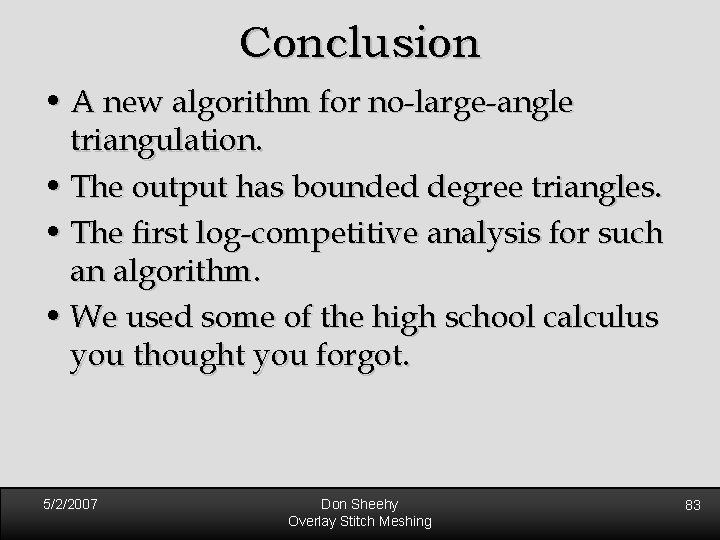 Conclusion • A new algorithm for no-large-angle triangulation. • The output has bounded degree Conclusion • A new algorithm for no-large-angle triangulation. • The output has bounded degree