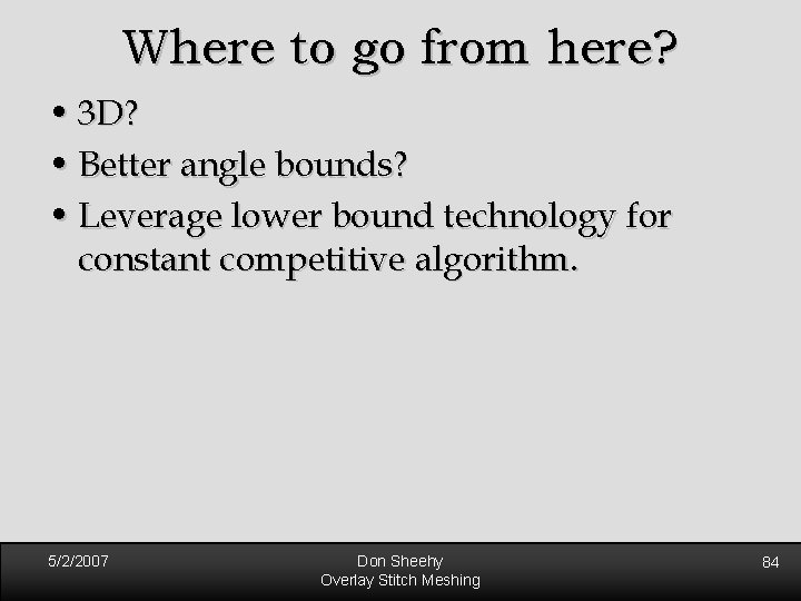 Where to go from here? • 3 D? • Better angle bounds? • Leverage Where to go from here? • 3 D? • Better angle bounds? • Leverage