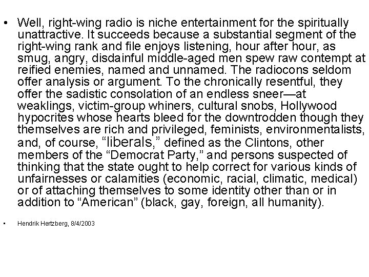  • Well, right-wing radio is niche entertainment for the spiritually unattractive. It succeeds