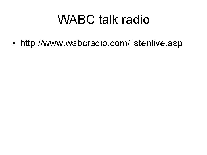 WABC talk radio • http: //www. wabcradio. com/listenlive. asp 