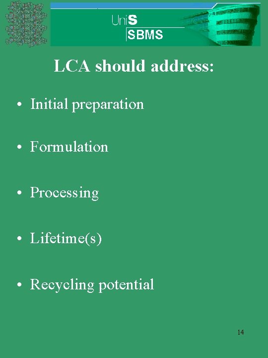 LCA should address: • Initial preparation • Formulation • Processing • Lifetime(s) • Recycling