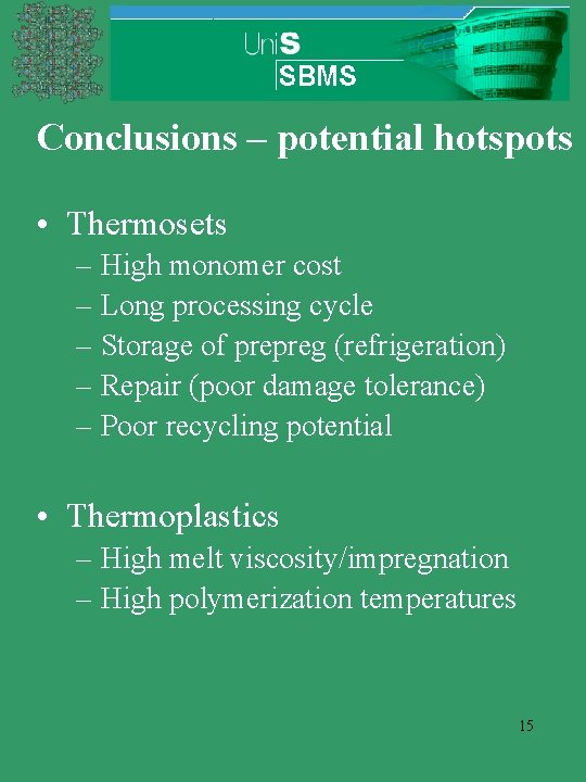 Conclusions – potential hotspots • Thermosets – High monomer cost – Long processing cycle