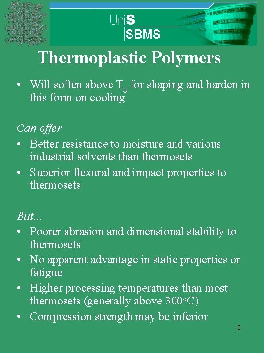 Thermoplastic Polymers • Will soften above Tg for shaping and harden in this form