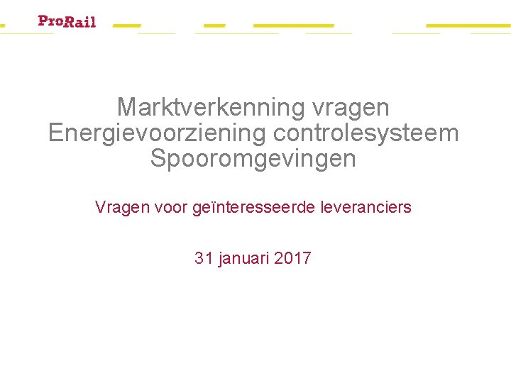 Marktverkenning vragen Energievoorziening controlesysteem Spooromgevingen Vragen voor geïnteresseerde leveranciers 31 januari 2017 