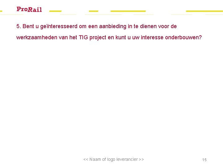 5. Bent u geïnteresseerd om een aanbieding in te dienen voor de werkzaamheden van