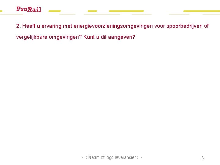 2. Heeft u ervaring met energievoorzieningsomgevingen voor spoorbedrijven of vergelijkbare omgevingen? Kunt u dit