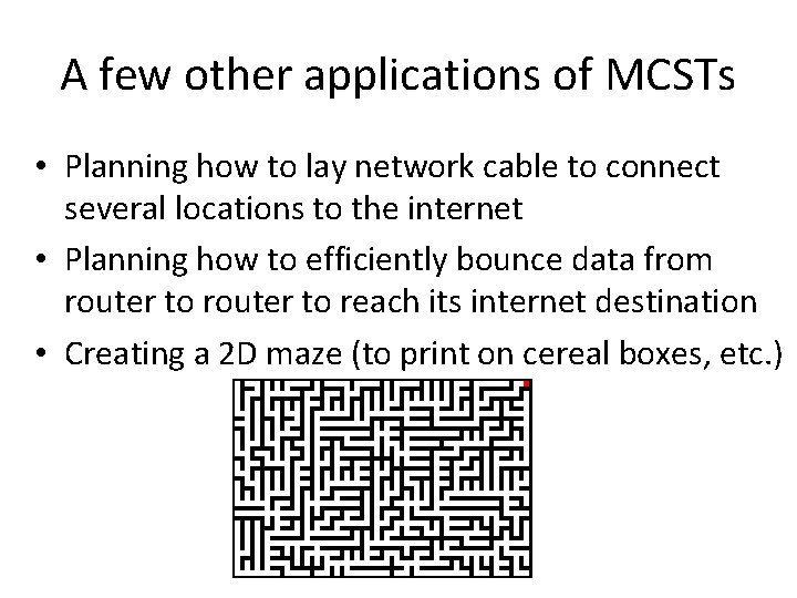 A few other applications of MCSTs • Planning how to lay network cable to