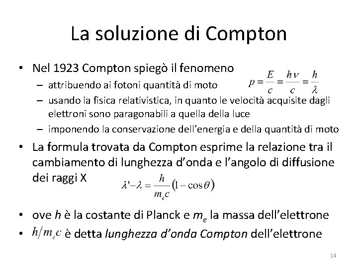 La soluzione di Compton • Nel 1923 Compton spiegò il fenomeno – attribuendo ai