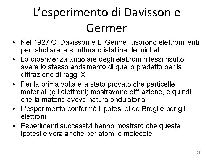 L’esperimento di Davisson e Germer • Nel 1927 C. Davisson e L. Germer usarono