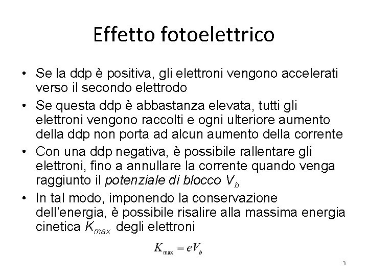 Effetto fotoelettrico • Se la ddp è positiva, gli elettroni vengono accelerati verso il