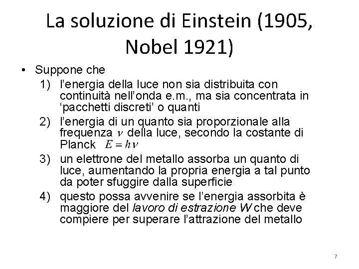 La soluzione di Einstein (1905, Nobel 1921) • Suppone che 1) l’energia della luce