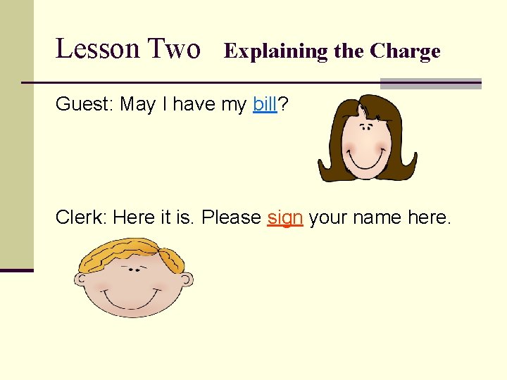 Lesson Two Explaining the Charge Guest: May I have my bill? Clerk: Here it