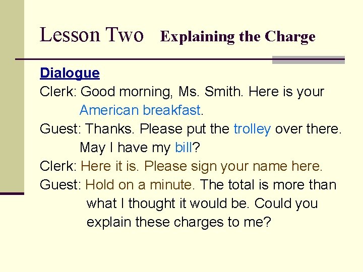 Lesson Two Explaining the Charge Dialogue Clerk: Good morning, Ms. Smith. Here is your