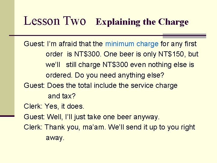 Lesson Two Explaining the Charge Guest: I’m afraid that the minimum charge for any