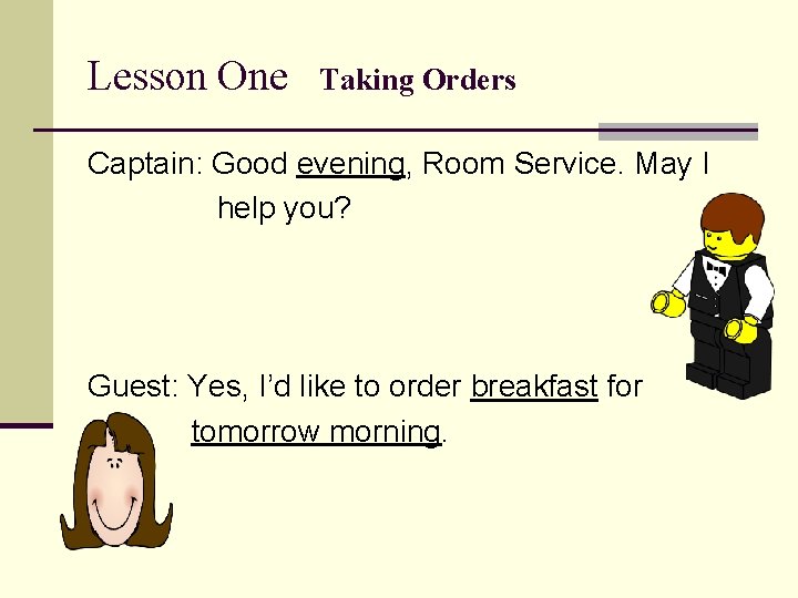 Lesson One Taking Orders Captain: Good evening, Room Service. May I help you? Guest: