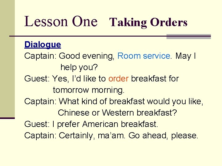 Lesson One Taking Orders Dialogue Captain: Good evening, Room service. May I help you?