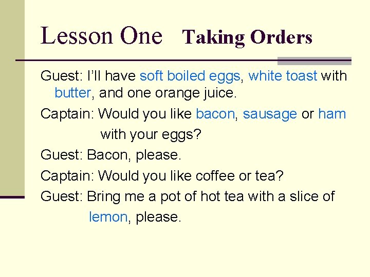 Lesson One Taking Orders Guest: I’ll have soft boiled eggs, white toast with butter,