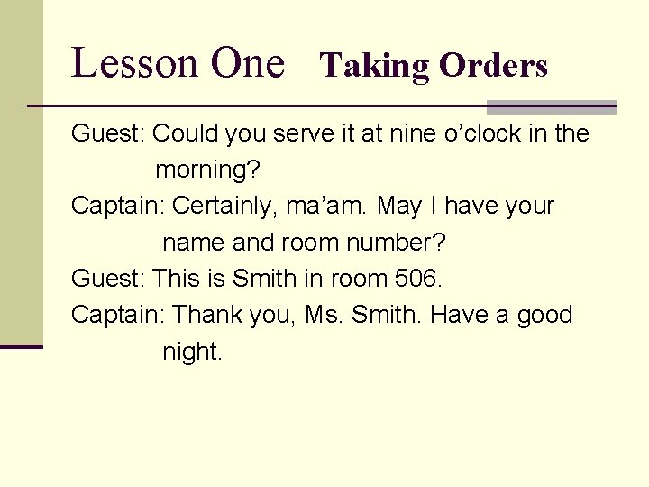 Lesson One Taking Orders Guest: Could you serve it at nine o’clock in the