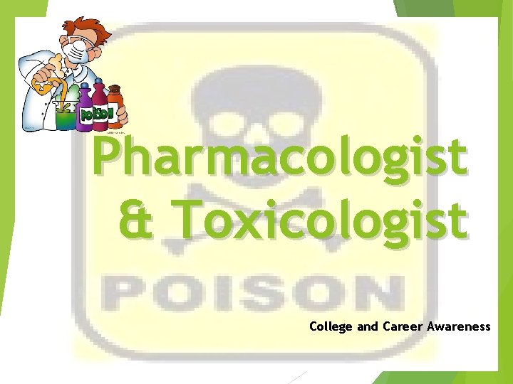 Pharmacologist & Toxicologist College and Career Awareness 