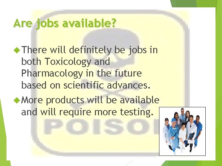 Are jobs available? There will definitely be jobs in both Toxicology and Pharmacology in