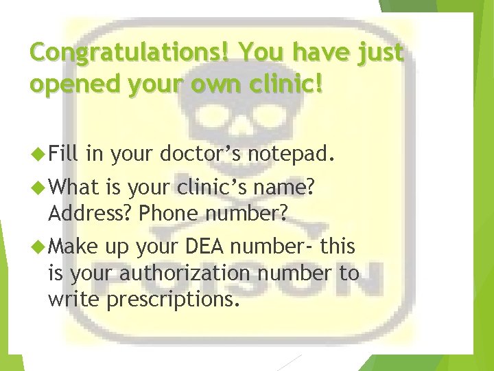 Congratulations! You have just opened your own clinic! Fill in your doctor’s notepad. What