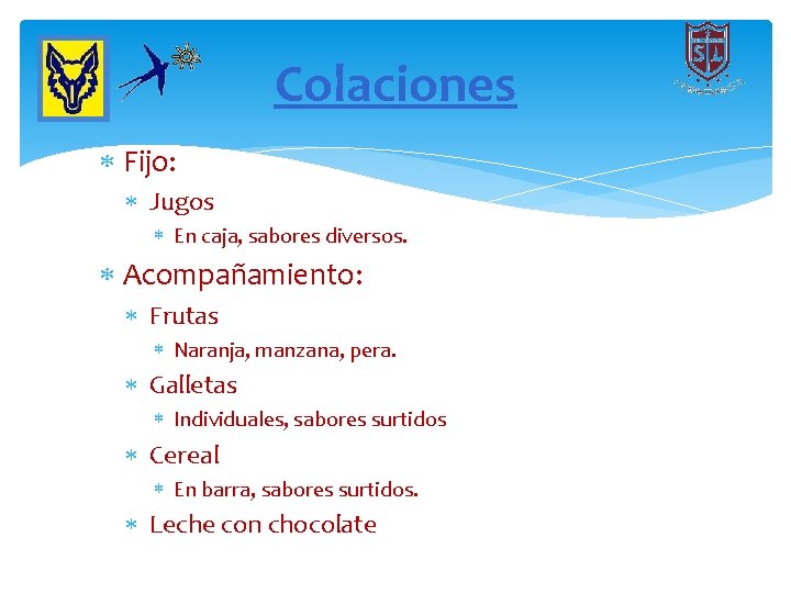 Colaciones Fijo: Jugos En caja, sabores diversos. Acompañamiento: Frutas Naranja, manzana, pera. Galletas Individuales,