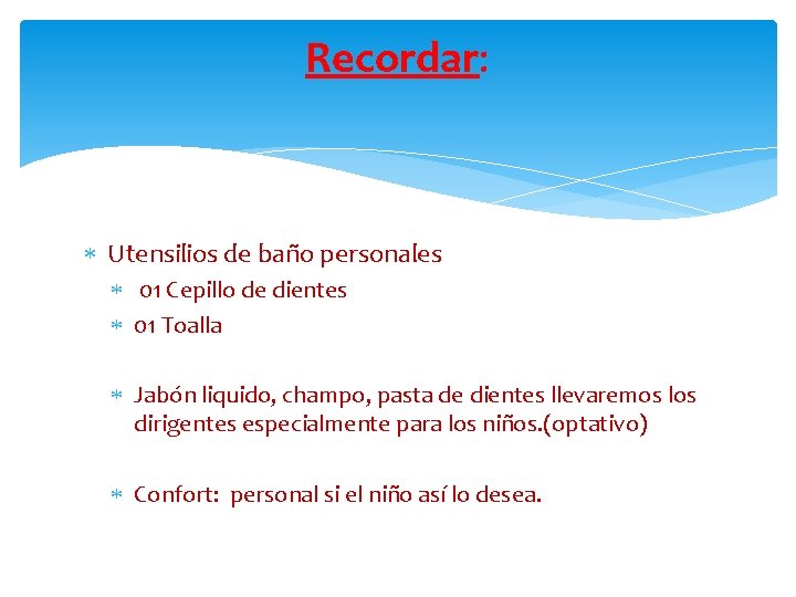 Recordar: Utensilios de baño personales 01 Cepillo de dientes 01 Toalla Jabón liquido, champo,