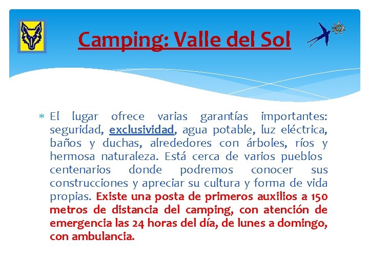 Camping: Valle del Sol El lugar ofrece varias garantías importantes: seguridad, exclusividad, agua potable,