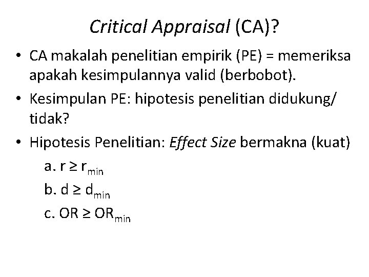 Critical Appraisal (CA)? • CA makalah penelitian empirik (PE) = memeriksa apakah kesimpulannya valid